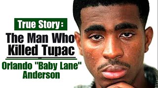 The Man Who Killed Tupac  Orlando quotBaby Lanequot Anderson [upl. by Deck91]