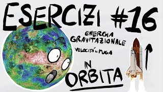 FISICA Esercizi 16  ENERGIA POTENZIALE GRAVITAZIONALE VELOCITA di FUGA SATELLITI [upl. by Nomra]