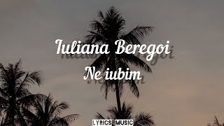 Iuliana Beregoi  Ne iubim  VersuriLyrics [upl. by Engleman516]