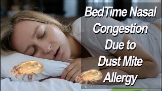 Dust Mite Allergy Causing Bedtime Nasal Congestion [upl. by Fulvia]