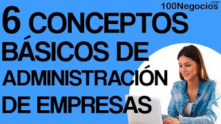 6 Conceptos Básicos de Administración de Empresas [upl. by Resarf]