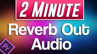 Premiere Pro CC  How to Reverb Out Audio Trailing Music Sound Effect [upl. by Georg]