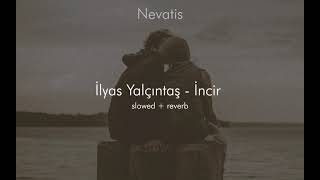 İlyas Yalçıntaş  İncir slowed  reverb [upl. by Aisya]