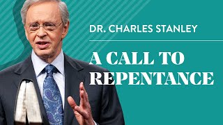 A Call to Repentance – Dr Charles Stanley [upl. by Nodlew]