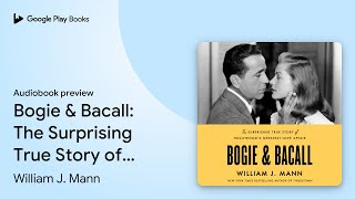 Bogie amp Bacall The Surprising True Story of… by William J Mann · Audiobook preview [upl. by Brackely]