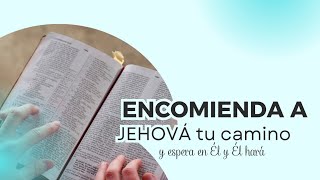 Encomienda a Jehová tu camino espera en Él y Él hará [upl. by Keslie791]