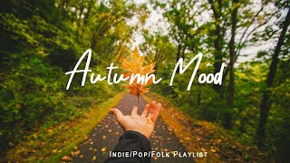 Autumn Mood 🍂 Songs make you feel Better mood in Autumn  Best IndiePopFolkAcoustic Playlist [upl. by Annissa]