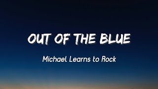 Out Of The Blue  Michael Learns To Rock Lyrics [upl. by Sinnaiy407]