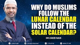 WHY DO MUSLIMS FOLLOW THE LUNAR CALENDAR INSTEAD OF THE SOLAR CALENDAR  DR ZAKIR NAIK [upl. by Bab]