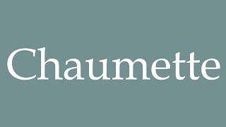 How to Pronounce Chaumette Correctly in French [upl. by Ecyrb924]