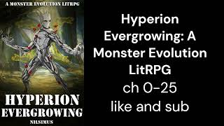 Hyperion Evergrowing A Monster Evolution LitRPG ch 0 25 [upl. by Cyril114]