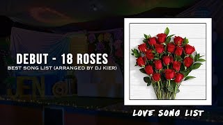 Debut  18 Roses Love Song Best Song List Arranged by DJ Kier [upl. by Eittap]