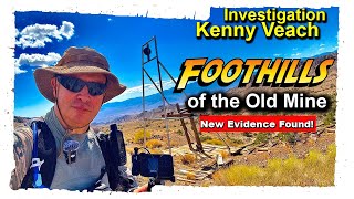 Kenny Veach Investigation Foothills of the Old Mine [upl. by Etty]