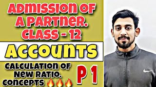 ADMISSION OF A PARTNER  CALCULATION OF NEW RATIO  CLASS 12  PART 1 [upl. by Melan]