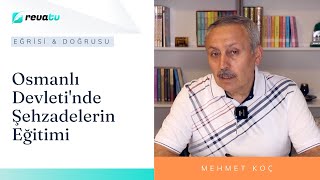 Osmanlı Devletinde Şehzadelerin Eğitimi  Eğrisi Doğrusu  Mehmet Koç [upl. by Eiffub568]