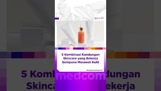 5 Kombinasi Kandungan Skincare yang Bekerja Sempuna Merawat Kulit [upl. by Nimesay]