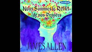 Livre Audio NOUS SOMMES LE REFLET DE NOS PENSES James ALLEN [upl. by Nnek]