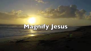 Magnify Jesus Lyrics  Christ For The Nations [upl. by Reeves17]