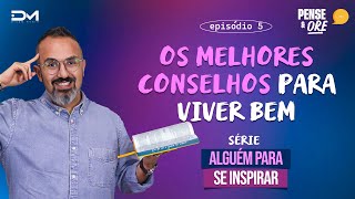 OS MELHORES CONSELHOS PARA VIVER BEM  SÉRIE ALGUÉM PARA SE INSPIRAR  PENSE E ORE [upl. by Khalin]