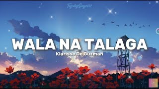 Klarisse De Guzman  Wala Na Talaga Lyrics Video 🎵 [upl. by Capps]