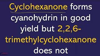 Cyclohexanone forms cyanohydrin in good yield but 226trimethylcyclohexanone does not [upl. by Aseuqram]