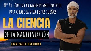 N° 14 Cultiva tu MAGNETISMO INTERIOR para atraer la vida de tus sueños🌟Juan Pablo Barahona🌟 [upl. by Ecreip]