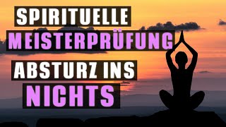 Spirituelle Meisterprüfung Absturz ins Nichts [upl. by Gausman]