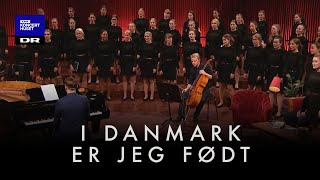 I Danmark er jeg født  DR Pigekoret LIVE [upl. by Yellhsa]