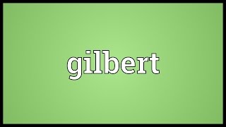 Gilbert Meaning [upl. by Eylsel]