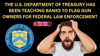 The Department of Treasury Is Teaching Banks How To Flag Gun Owners For Federal Law Enforcement [upl. by Tersina822]