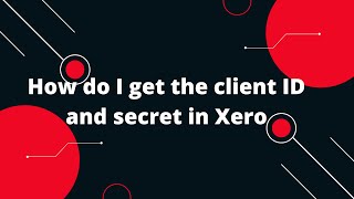 Xero Tutorial for beginners 2 How do I get the client ID and secret in Xero [upl. by Byran]