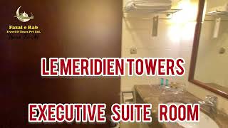 EXECUTIVE SUITE ROOM  LE MERIDIEN TOWERS MAKKAH  FAZALERABTRAVELANDTOURSPVTLTD HarisJusani [upl. by Gerianne]