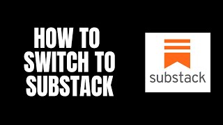 How To Switch To Substack Substack Tutorials [upl. by Ahsykal]