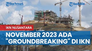 Ada quotGroundbreakingquot Proyek Baru di IKN Nusantara November 2023 [upl. by Irdua282]