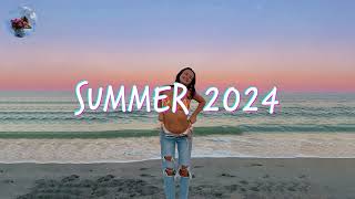 Best Summer Songs 2024 🍒 A feel good playlist [upl. by Hildegard326]