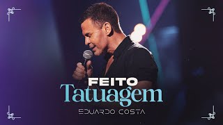 FEITO TATUAGEM l EDUARDO COSTA CLIPE OFICIAL [upl. by Hallagan]