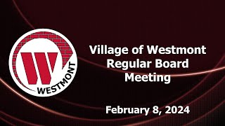 20240208 Village of Westmont Regular Board Meeting [upl. by Nnylf]