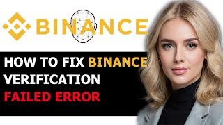 How to Fix Binance Verification Failed Error Message 2024 FULL GUIDE [upl. by Anaig802]