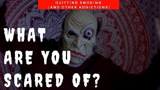 What Are YOU Scared Of Quitting Smoking and Other Addictions [upl. by Nazay864]