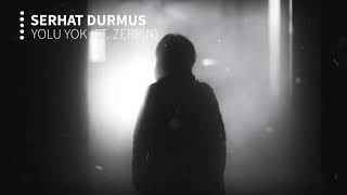 Serhat Durmus  Yolu Yok ft Zerrin [upl. by Dalli]