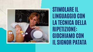 Stimolare il linguaggio con la tecnica della ripetizione giochiamo con il SIGNOR PATATA [upl. by Rica]