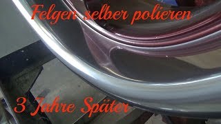 Felgen selber polieren  3 Jahre Später AnleitungTutorial [upl. by Boutis]