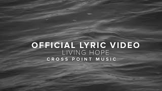 LIVING HOPE  Official Lyric Video  Cross Point Music [upl. by Nereen36]