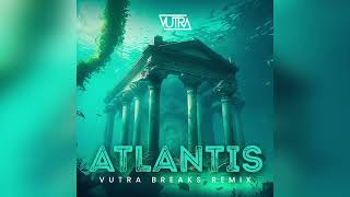 Atlantis Vutra Breaks Remix [upl. by Airetnahs]