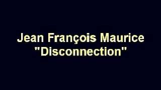 Jean François MauricequotDisconnectionquot [upl. by Linnea]