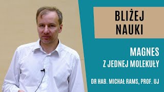 Bliżej Nauki Magnes z jednej molekuły  dr hab Michał Rams prof UJ [upl. by Jeramey685]