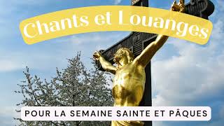 Playlist de Chants Chrétiens et Louanges pour la Semaine Sainte et Pâques [upl. by Hesler]