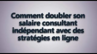 Doubler son salaire de consultant indépendant avec des stratégies en ligne [upl. by Aivilo958]