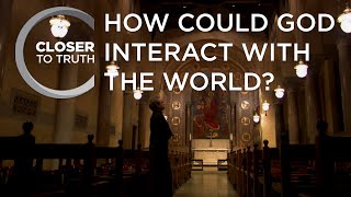 How Could God Interact with the World  Episode 212  Closer To Truth [upl. by Varin]