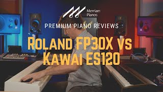 🎹﻿ Roland FP30X vs Kawai ES120  Digital Piano Comparison Review amp Demo ﻿🎹 [upl. by Dnaltruoc952]